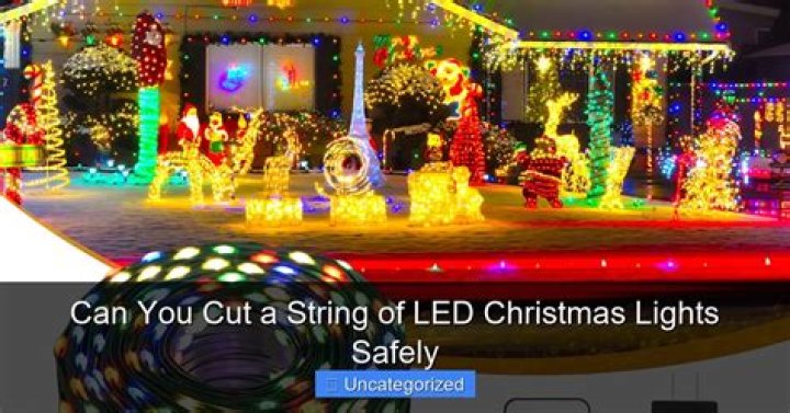 Can you cut LED Christmas lights?