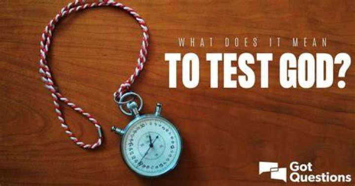 What does it mean to test God?