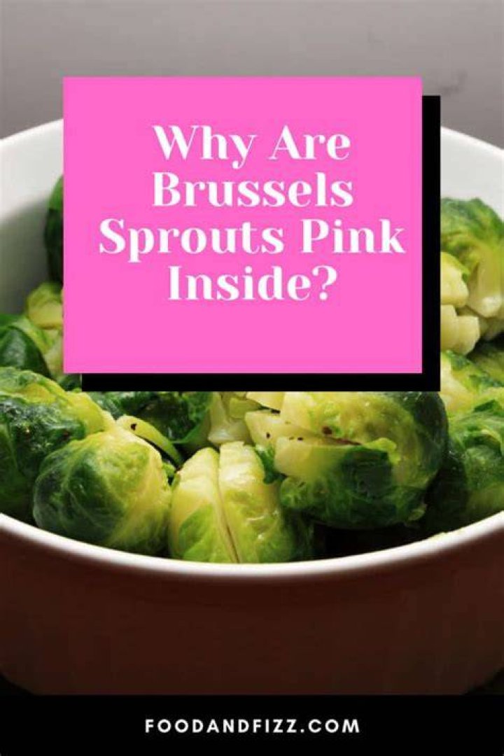 Why are brussel sprouts pink inside?